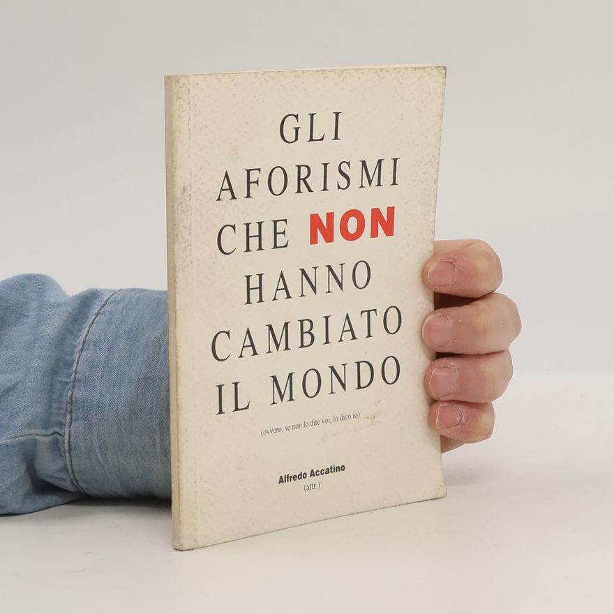 Alfredo Accatino Gli aforismi che non hanno cambiato il mondo