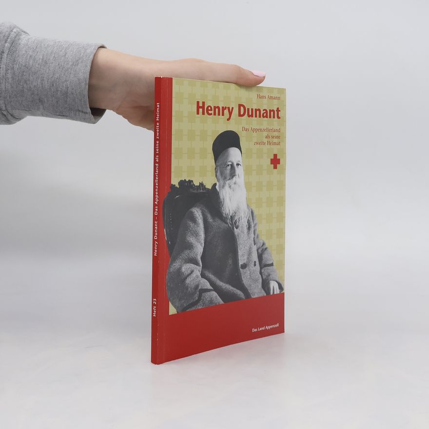 Hans Amann Das Land Appenzell - 23: Henry Dunant - Das Appenzellerland als seine zweite Heimat