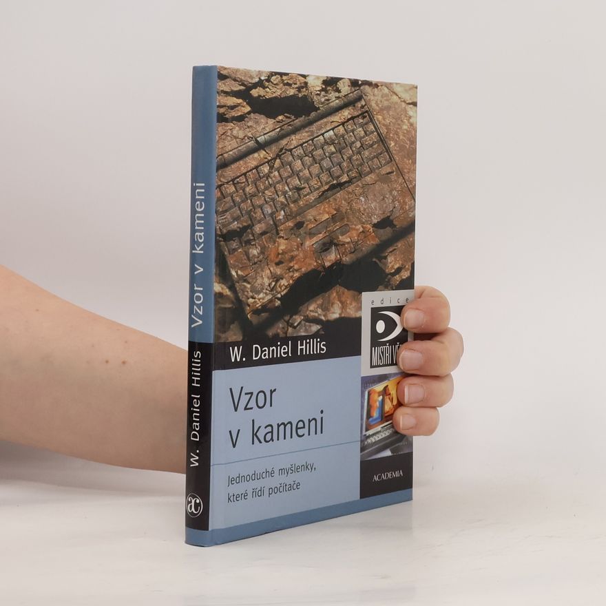 W. Daniel Hillis Vzor v kameni. Jednoduché myšlenky, které řídí počítače