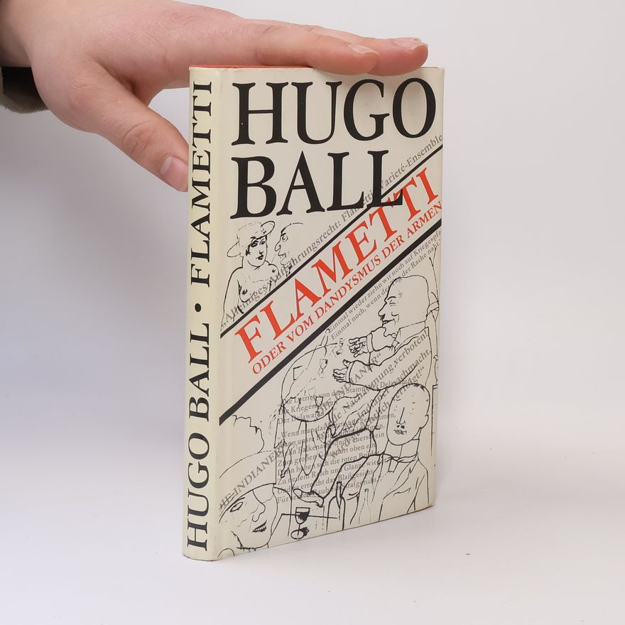 Hugo Ball Flametti, oder, vom Dandysmus der Armen