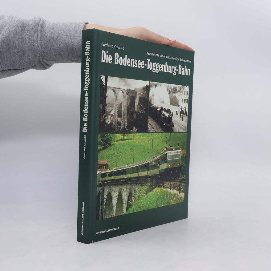 Gerhard Oswald Die Bodensee-Toggenburg-Bahn