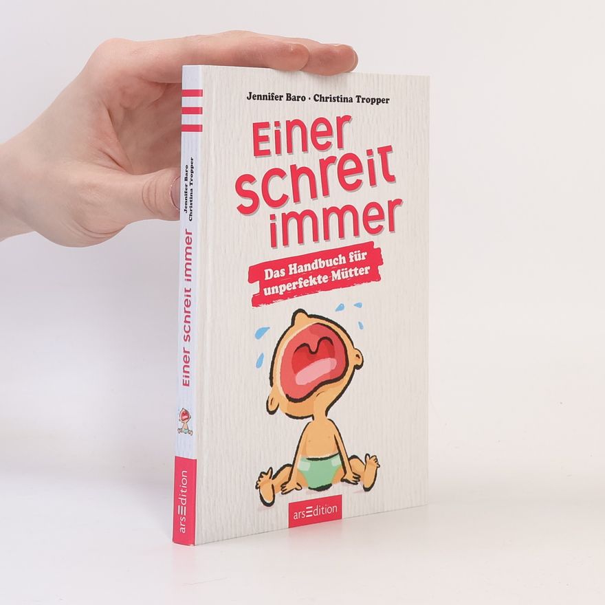Jennifer Baro Einer schreit immer. Das Handbuch für unperfekte Mütter