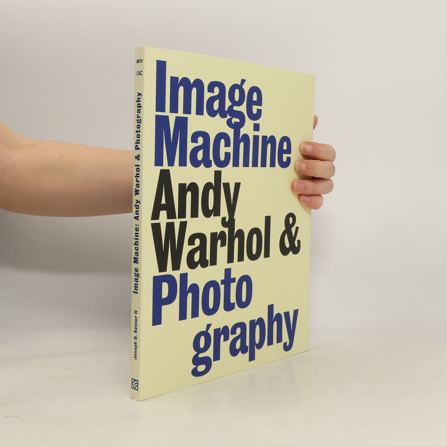 Roland Bendikter Image Machine - Andy Warhol & Photography