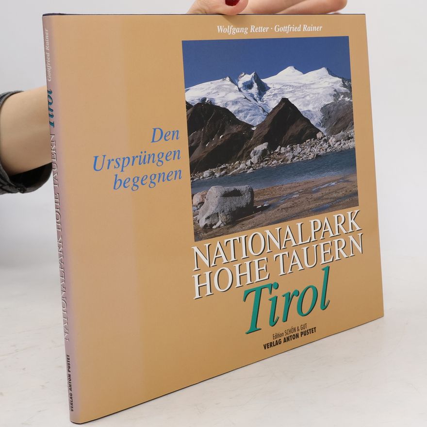 Gottfried Rainer Nationalpark Hohe Tauern - Tirol. Den Ursprüngen begegnen