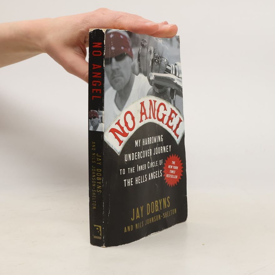 Jay Dobyns No Angel: My Harrowing Undercover Journey to the Inner Circle of the Hells Angels