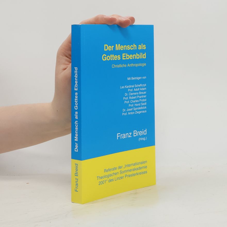 Catholic Church. Linzer Priesterkreis. Theologische Sommerakademie Der Mensch als Gottes Ebenbild