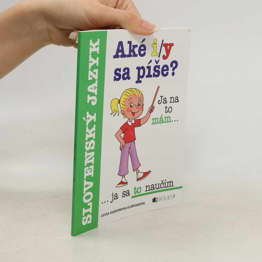 Lucia Gianitsová Ološtiaková Aké i/y sa píše? Ja na to mám... ja sa to naučím