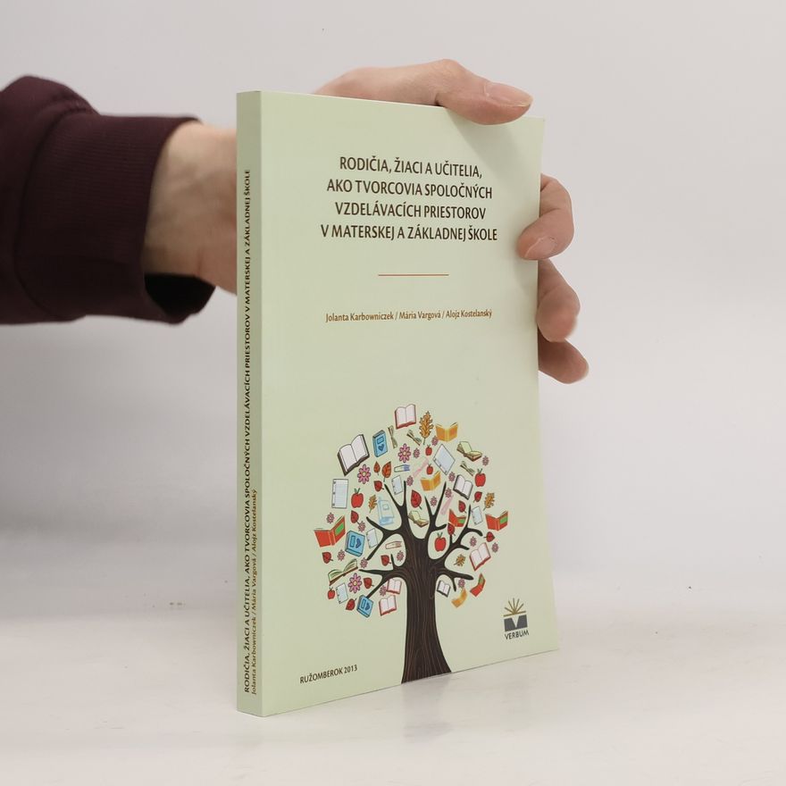 Karbowniczek Jolanta Rodičia, žiaci a učitelia ako tvorcovia spoločných vzdelávacích priestorov v materskej a základnej škole