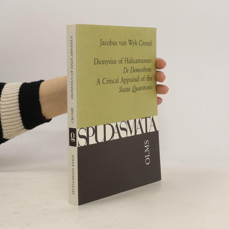 Jacobus van Wyk Cronjé Dionysius of Halicarnassus: De Demosthene: A critical appraisal of the Status Quaestionis