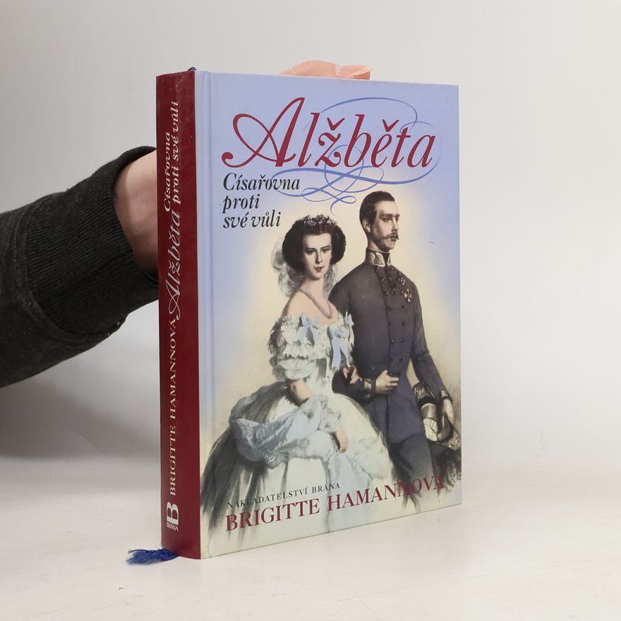 Brigitte Hamann Alžběta. Císařovna proti své vůli