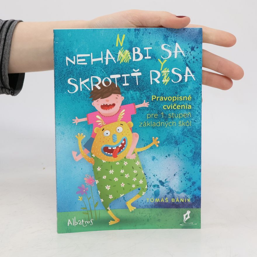 Tomáš Bánik Nehanbi sa skrotiť rysa : Pravopisné cvičenia pre 1. stupeň základných škôl
