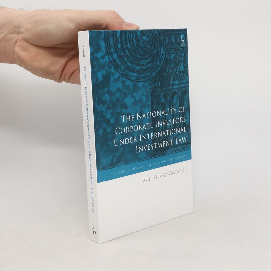 Krista Nadakavukaren Schefer Studies in International Trade and Investment Law: The Nationality of Corporate Investors under International Investment Law