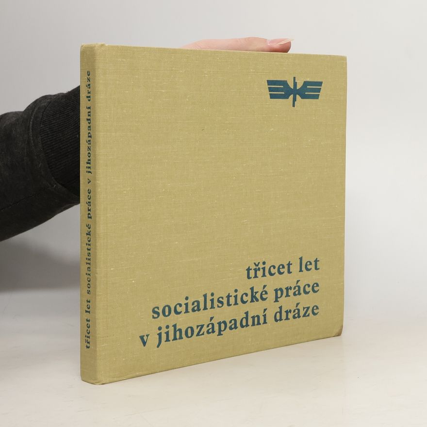 Kolektiv autorů Třicet let socialistické práce v Jihozápadní dráze
