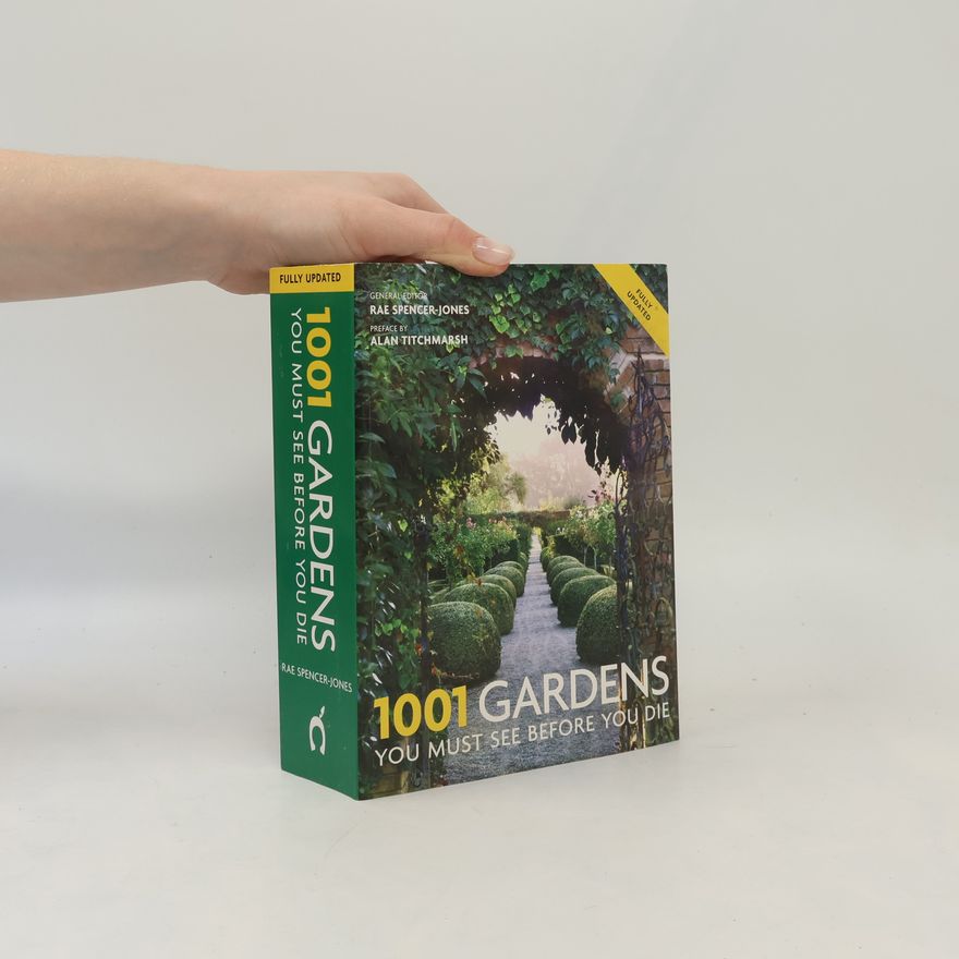 Rae Spencer-Jones 1001 Gardens You Must See Before You Die - Fully Updated