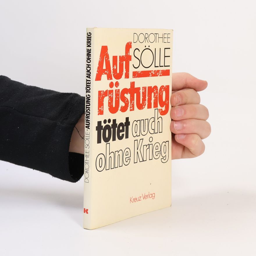 Dorothee Sölle Aufrüstung tötet auch ohne Krieg