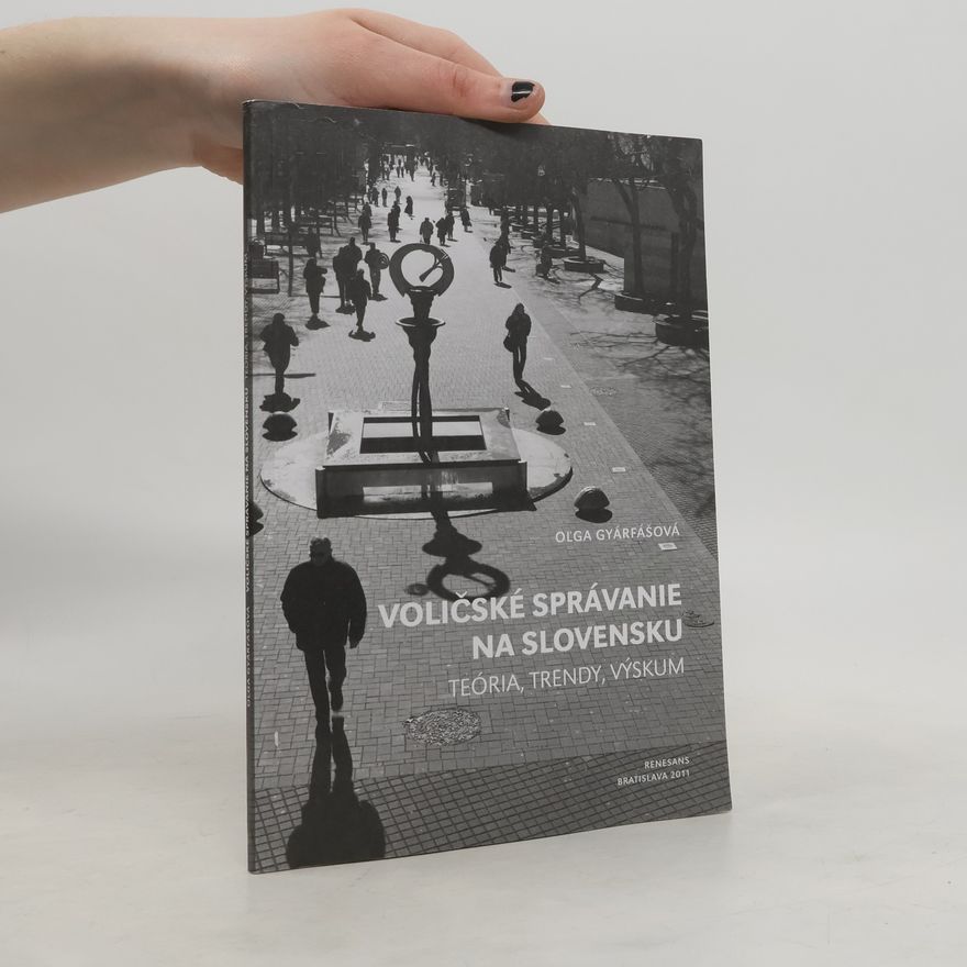 Oľga Gyárfášová Voličské správanie ne Slovensku : teória, trendy, výskum
