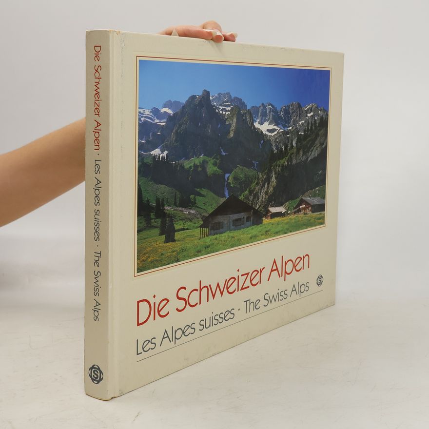 Jean-Christian Spahni Die Schweizer Alpen. Les Alpes suisses. The Swiss Alps