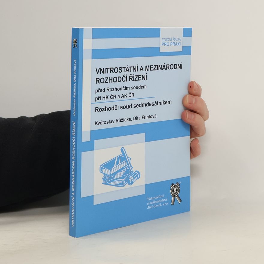Dita Frintová Vnitrostátní a mezinárodní rozhodčí řízení před Rozhodčím soudem při HK ČR a AK ČR