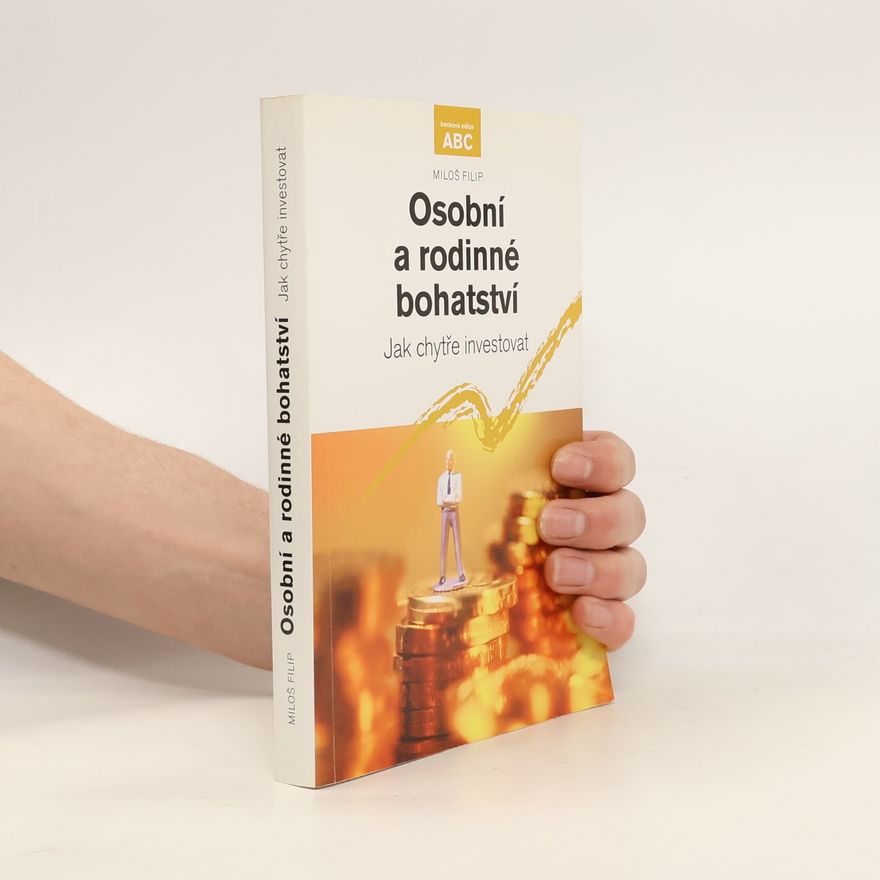 Miloš Filip Osobní a rodinné bohatství. Jak chytře investovat