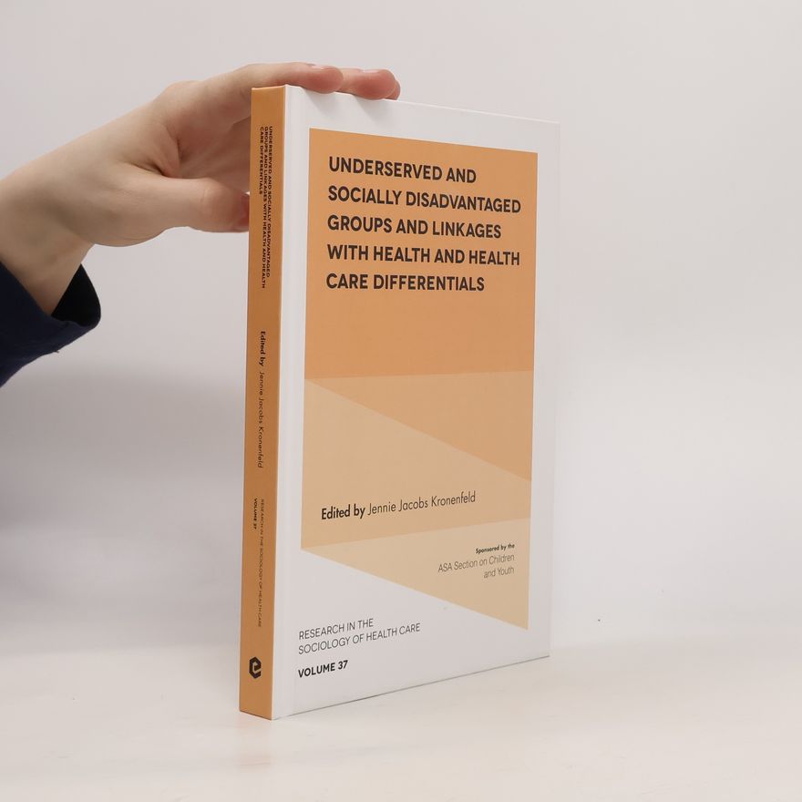 Jennie Jacobs Kronenfeld Research in the Sociology of Health Care - 37: Underserved and Socially Disadvantaged Groups and Linkages with Health and Health Care Differentials