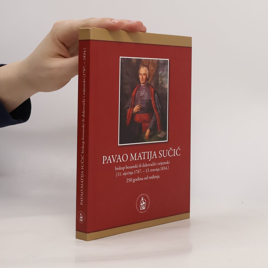 Autorenkollektiv Pavao Matija Sučić biskup bosanski ili đakovački i srijemski (11. siječnja 1767.-13. travnja 1834.)