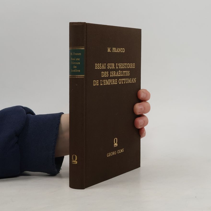 Moise Franco Essai sur l'histoire des Israélites de l'Empire Ottoman depuis les origines jusqu'à nos jours