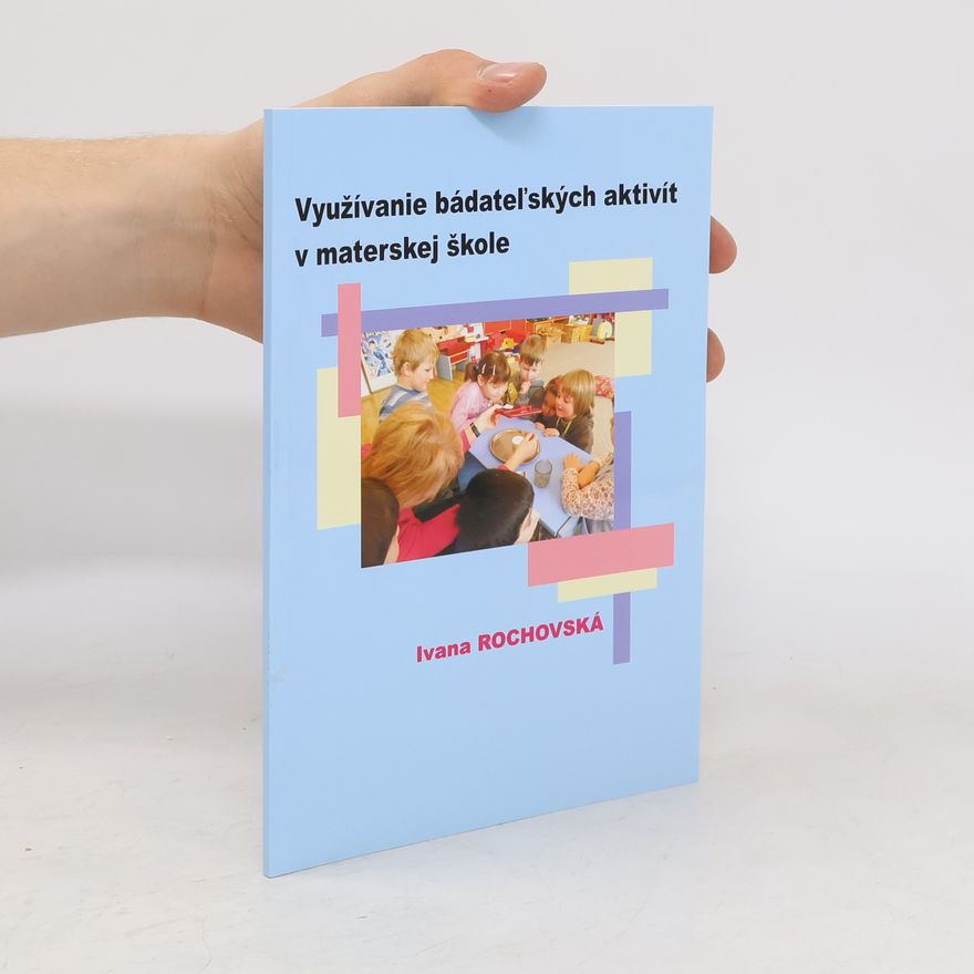 Ivana Rochovská Využivanie bádateľských aktivít v materskej škole