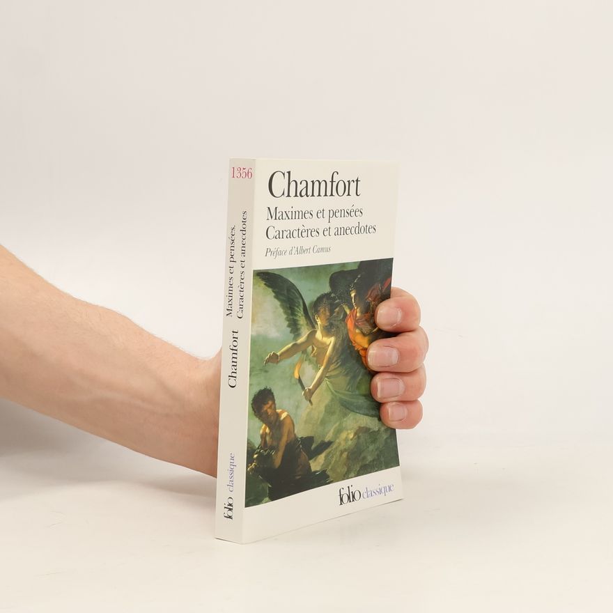 Nicolas de Chamfort Produits de la civilisation perfectionnée : Maximes et pensées, caractères et anecdotes