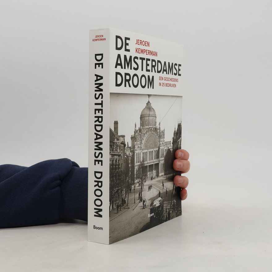 Jeroen Kemperman De Amsterdamse Droom - een geschiedenis in 25 bedrijven