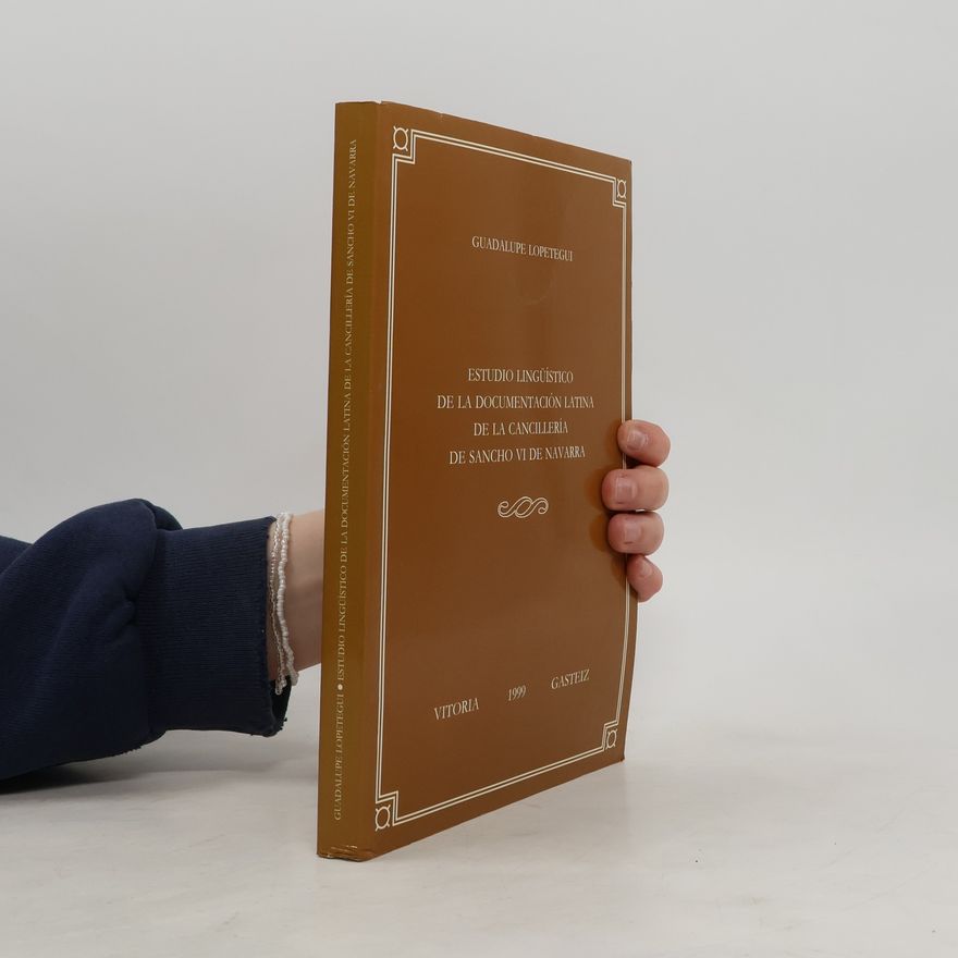 Guadalupe Lopetegui Semperena Estudio lingüístico de la documentación latina de la Cancillería de Sancho VI de Navarra