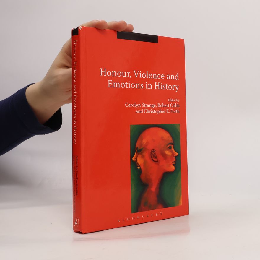 Carolyn Strange Honour, Violence and Emotions in History