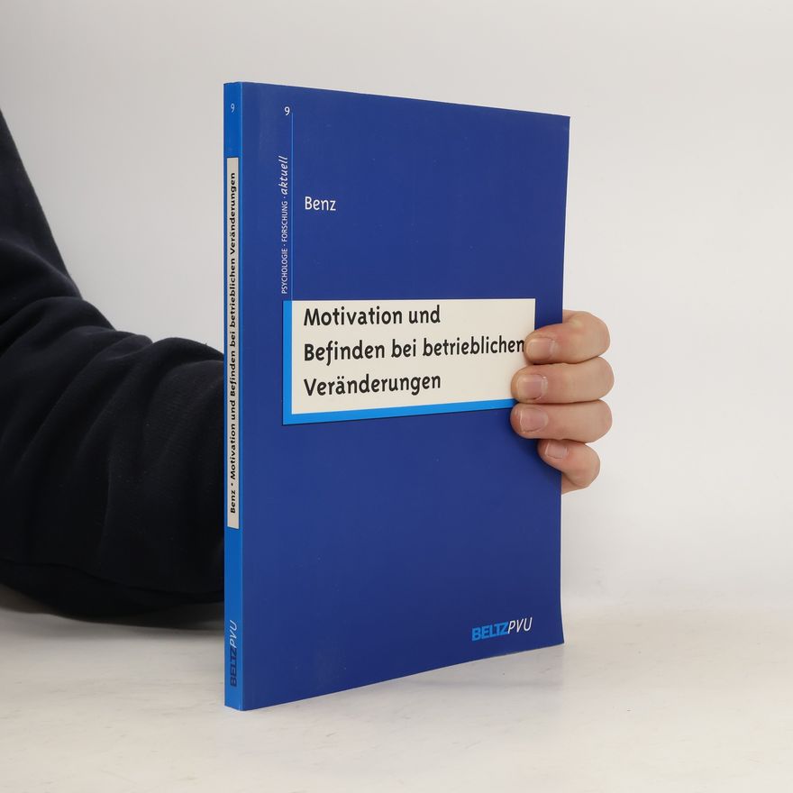 Dorothea Benz Psychologie Forschung aktuell - 9: Motivation und Befinden bei betrieblichen Veränderungen
