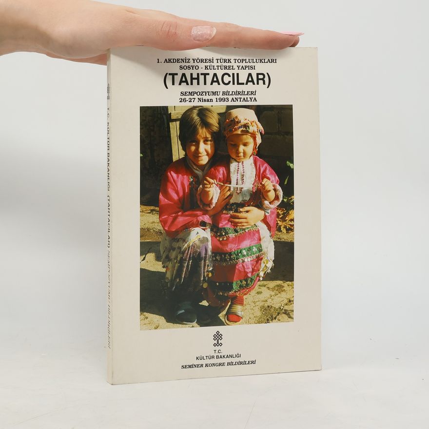 Collectif d'auteurs 1. Akdeniz yöresi Türk toplulukları sosyo-kültürel yapısı (Tahtacılar) sempozyumu bildirileri