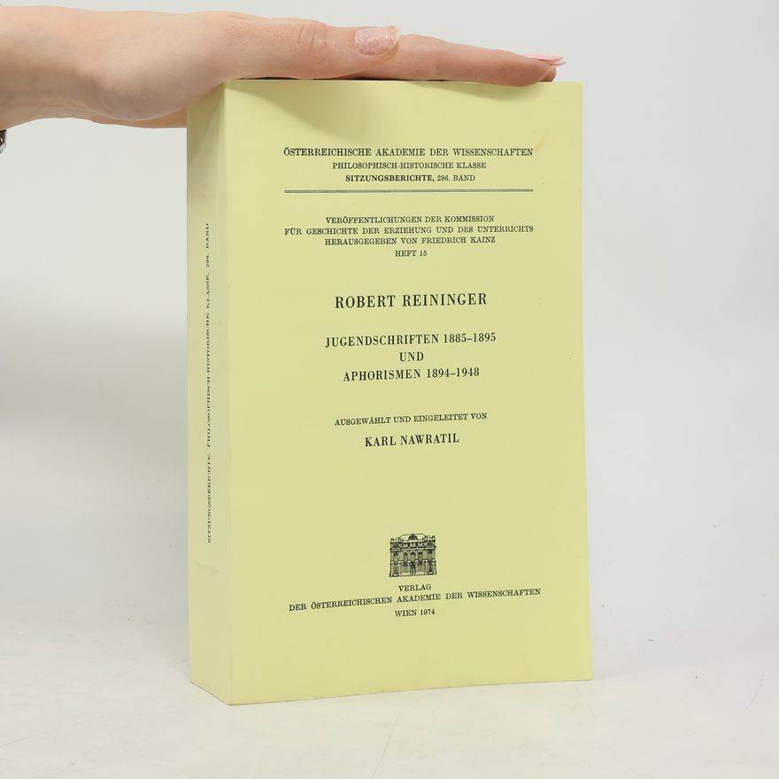 Robert Reininger Jugendschriften 1885 - 1895 [achtzehnhundertfünfundachtzig bis achtzehnhundertfünfundneunzig] und Aphorismen 1894 - 1948 [achtzehnhundertvierundneunzig bis neunzehnhundertachtundvierzig]