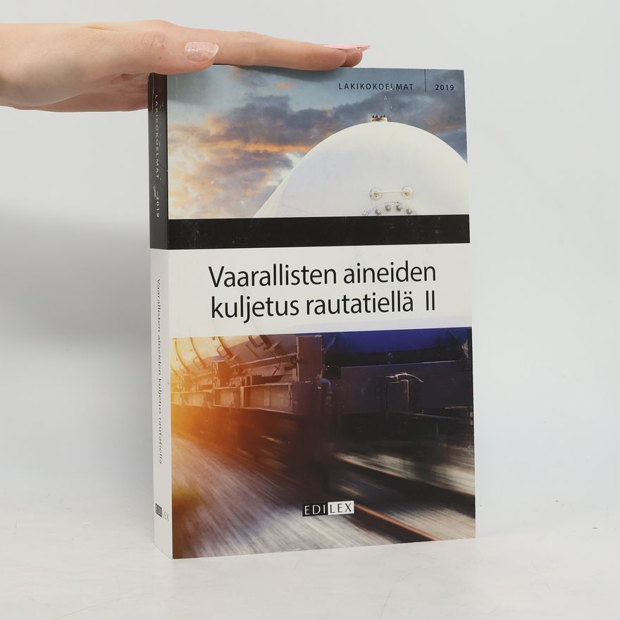 Various authors Lakikokoelmat - 2: Vaarallisten aineiden kuljetus rautatiellä