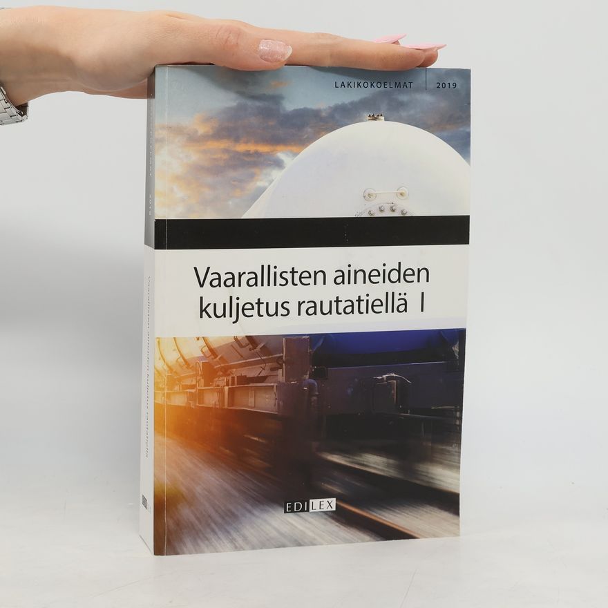 Various authors Lakikokoelmat - 1: Vaarallisten aineiden kuljetus rautatiellä