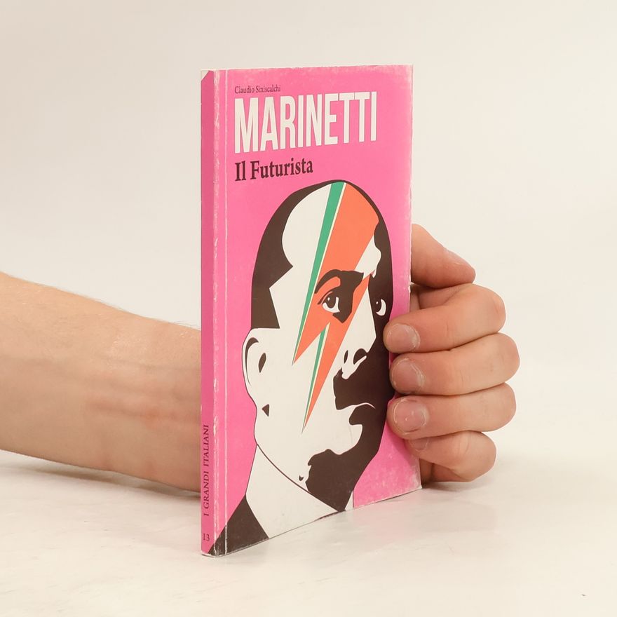 Claudio Siniscalchi I Grandi Italiani XIII. Marinetti. Il Futurista