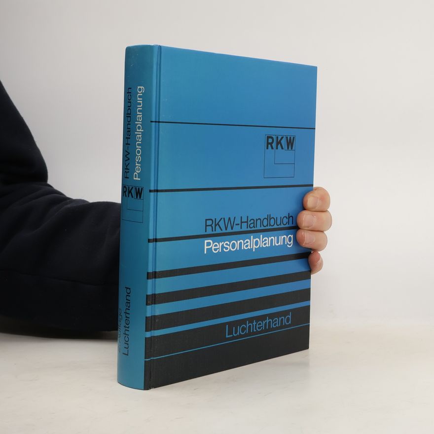 Rationalisierungs-Kuratorium der Deutschen Rationalisierungs-Kuratorium der Deutschen Wirtschaft RKW-Handbuch Personalplanung - 3. Auflage