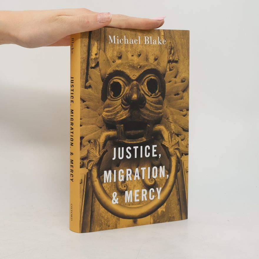 Michael Blake Justice, Migration, and Mercy