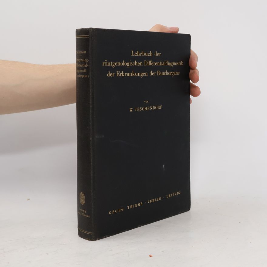 Werner Teschendorf Lehrbuch der röntgenologischen Differentialdiagnostik der Erkrankungen der Bauchorgane