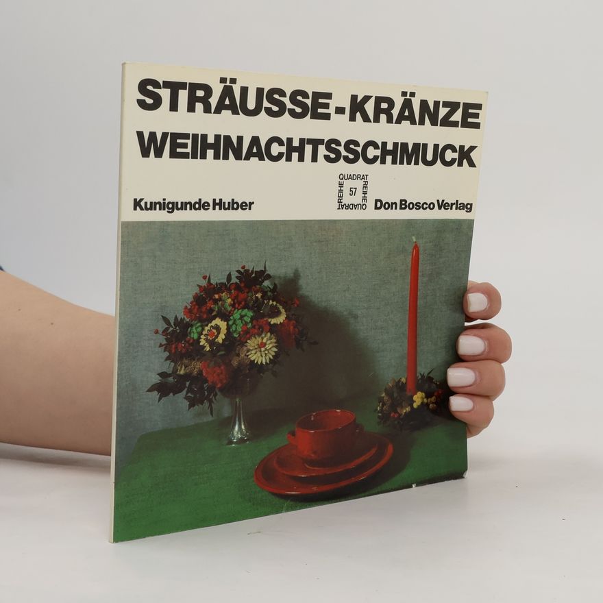 Kunigunde Huber Quadrat Reihe - 57: Sträusse, Kränze, Weihnachtsschmuck