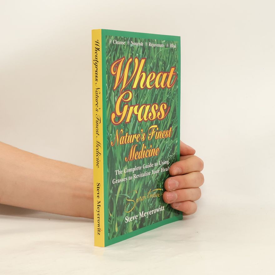 Steve Meyerowitz Wheatgrass Nature's Finest Medicine