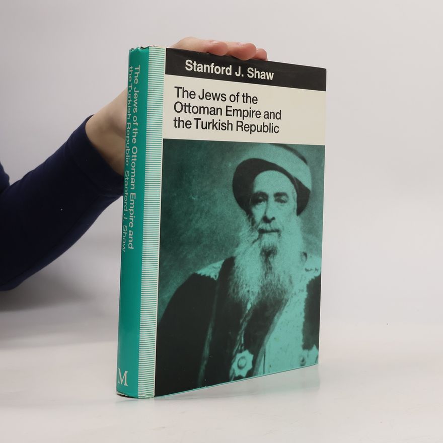 Stanford J. Shaw The Jews of the Ottoman Empire and the Turkish Republic