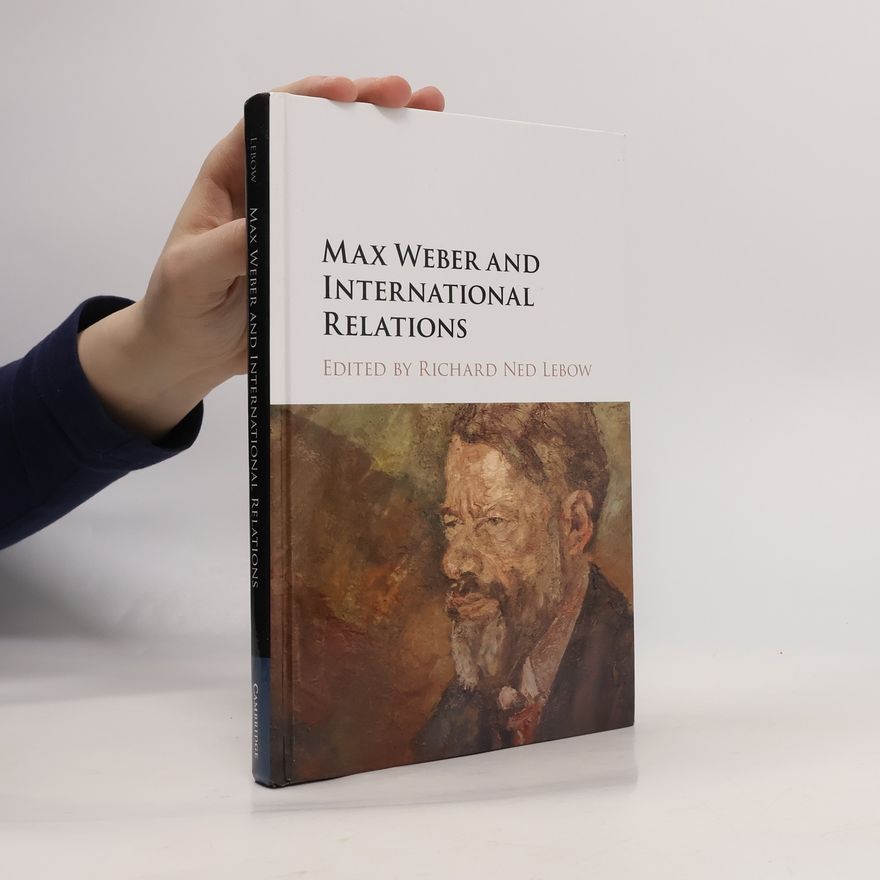Richard Ned Lebow Max Weber and International Relations