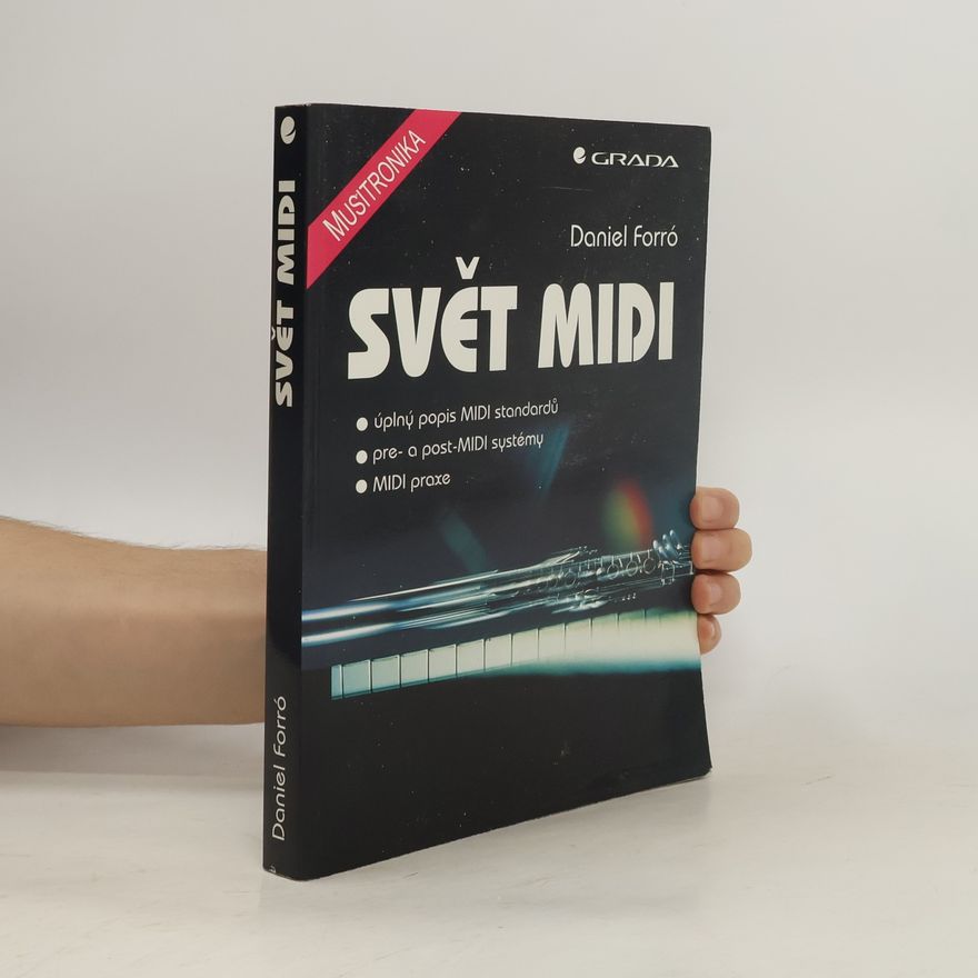 Daniel Forró Svět MIDI : [úplný popis MIDI standardů - pre- a post-MIDI syhstémy - MIDI praxe]