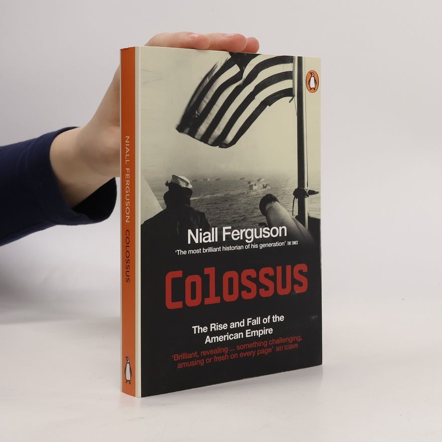 Niall Ferguson Colossus : the rise and fall of the American empire