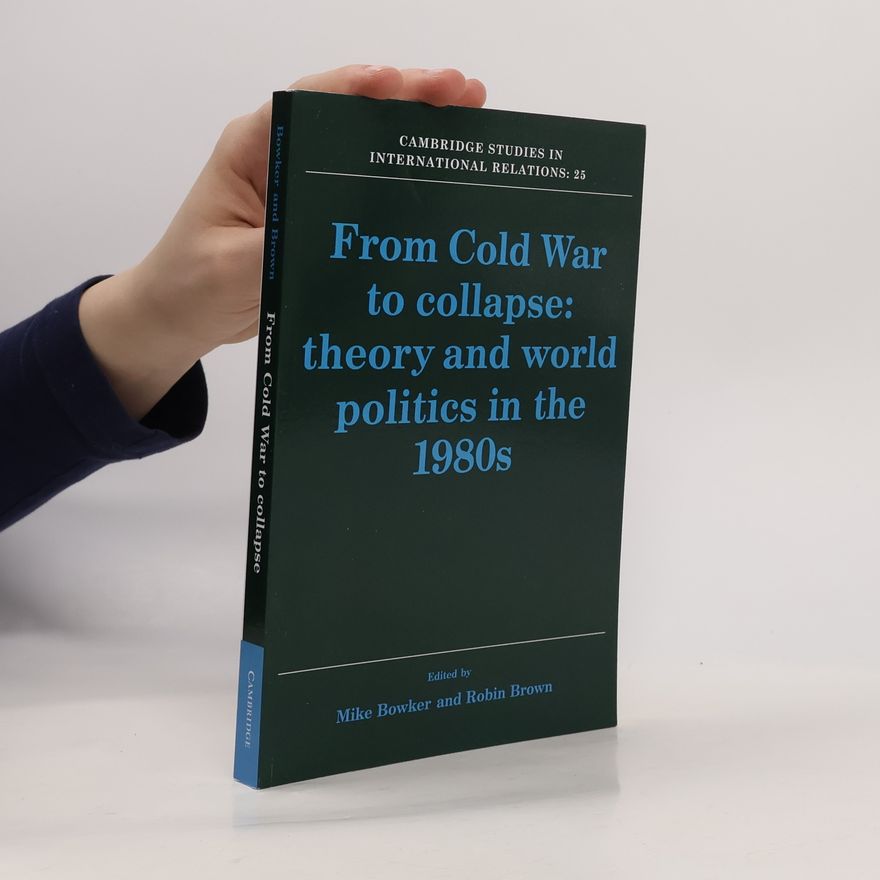 Mike Bowker Cambridge Studies in International Relations - 25: From Cold War to Collapse