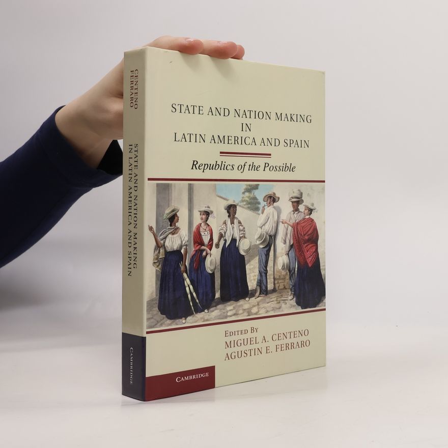 Agustin E. Ferraro State and Nation Making in Latin America and Spain: Volume 1