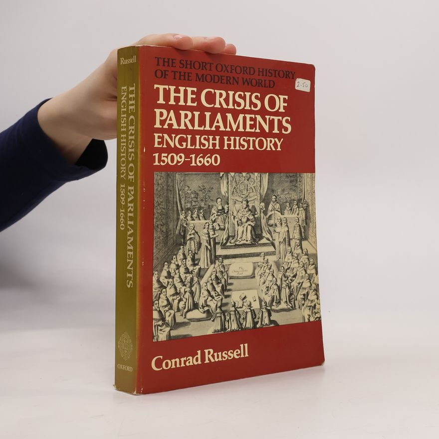 Conrad Russell The Short Oxford History of the Modern World: The Crisis of Parliaments