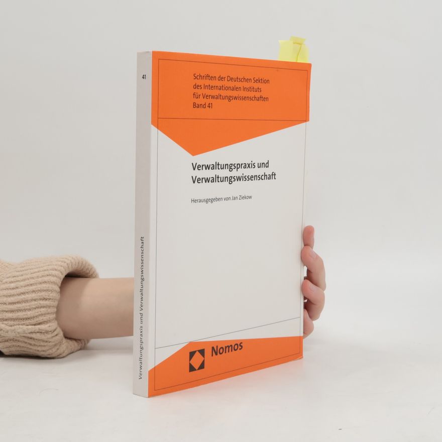 Jan Ziekow Schriften der Deutschen Sektion des Internationalen Instituts für Verwaltungswissenschaften - 41: Verwaltungspraxis und Verwaltungswissenschaft